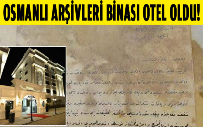 Osmanlı Arşivleri binası otel oldu!