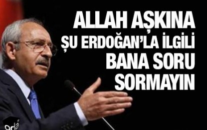 Allah Aşkına Şu Erdoğan’la İlgili Soru Sormayın