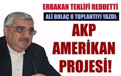 Ali Bulaç o toplantıyı yazdı: AKP Amerikan projesi