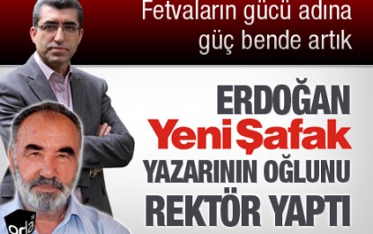 Cumhurbaşkanı Erdoğan Yeni Şafak yazarı Hayrettin Karaman’ın oğlunu Rektör Yaptı