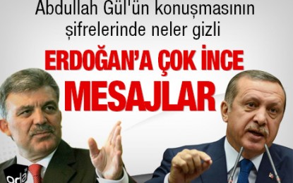 Abdullah Gül’den Erdoğan’a çok ince mesajlar