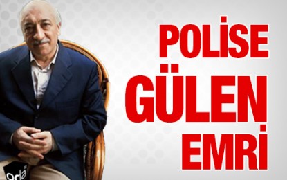 Polise Fethullah Gülen Emri