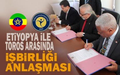 Toros Üniversitesi Etiyopya Arasında İşbirliği Anlaşması