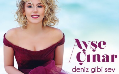 Türkiye’nin yepyeni sesi Ayşe Çınar ilk albümü ”Deniz Gibi Sev”i dinleyicilerin beğenisine sunmaya hazırlanıyor