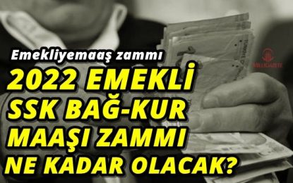 2022 emekli maaşı açıklaması! SSK Bağkur emekli maaşı ne kadar olacak?