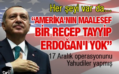 Amerika’nın maalesef bir Recep Tayyip Erdoğan’ı yok
