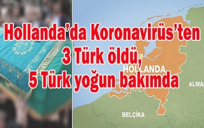 Hollanda’da Koronavirüs’ten 3 Türk  öldü, 5 Türk yoğu bakımda